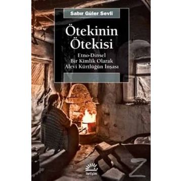 Ötekinin Ötekisi Etno - Dinsel Bir Kimlik Olarak Alevi Kürtlüğün İnşası - Sabir Güler Sevli