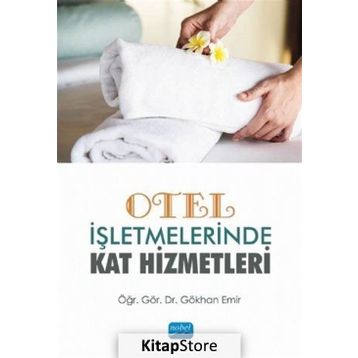 Otel İşletmelerinde Kat Hizmetleri - Gökhan Emir