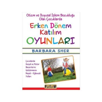 Otizm ve Duyusal İşlem Bozukluğu Olan Çocuklarda Erken Dönem Katılım Oyunları - Barbara Sher