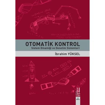OTOMATIK KONTROL SISTEM DİNAMİĞİ VE DENETIM SISTEMLERI ÇÖZÜMLÜ PROBLEMLER - GÜRSEL ŞEFKAT;İBRAHİM YÜKSEL;MESUT ŞENGİRGİN