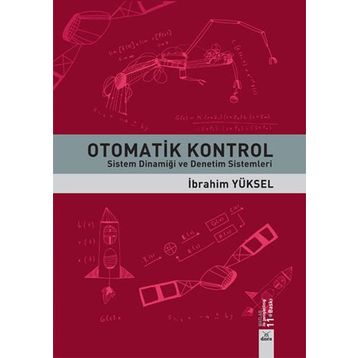 OTOMATIK KONTROL SISTEM DİNAMİĞİ VE DENETIM SISTEMLERI ÇÖZÜMLÜ PROBLEMLER - GÜRSEL ŞEFKAT;İBRAHİM YÜKSEL;MESUT ŞENGİRGİN
