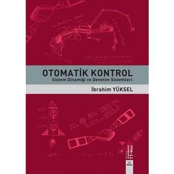 OTOMATIK KONTROL SISTEM DİNAMİĞİ VE DENETIM SISTEMLERI ÇÖZÜMLÜ PROBLEMLER - GÜRSEL ŞEFKAT;İBRAHİM YÜKSEL;MESUT ŞENGİRGİN