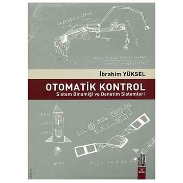 OTOMATIK KONTROL SISTEM DİNAMİĞİ VE DENETIM SISTEMLERI ÇÖZÜMLÜ PROBLEMLER - GÜRSEL ŞEFKAT;İBRAHİM YÜKSEL;MESUT ŞENGİRGİN