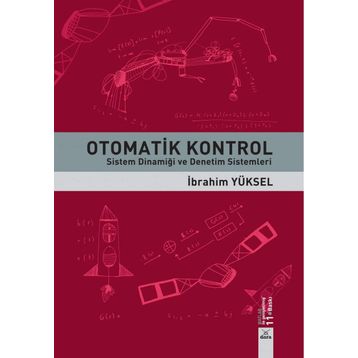 OTOMATIK KONTROL SISTEM DİNAMİĞİ VE DENETIM SISTEMLERI ÇÖZÜMLÜ PROBLEMLER - GÜRSEL ŞEFKAT;İBRAHİM YÜKSEL;MESUT ŞENGİRGİN