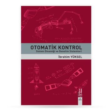 OTOMATIK KONTROL SISTEM DİNAMİĞİ VE DENETIM SISTEMLERI ÇÖZÜMLÜ PROBLEMLER - GÜRSEL ŞEFKAT;İBRAHİM YÜKSEL;MESUT ŞENGİRGİN