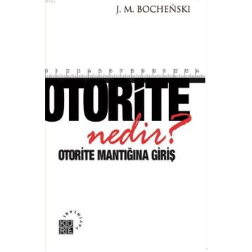 Otorite Nedir? - joseph m bochenski
