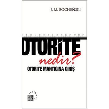 Otorite Nedir? - joseph m bochenski