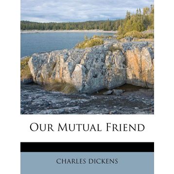 Our Mutual Friend - Charles Dickens
