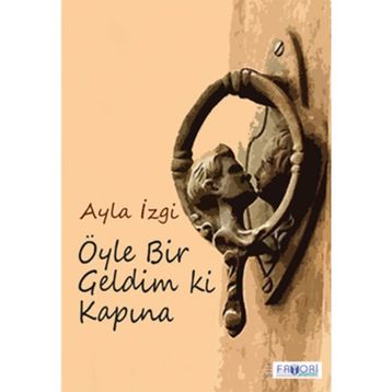 Öyle Bir Geldim Ki Kapına - Ayla İzgi