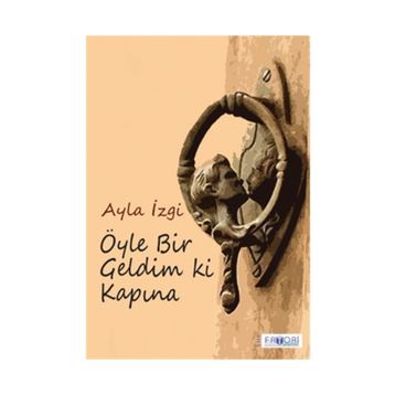 Öyle Bir Geldim Ki Kapına - Ayla İzgi