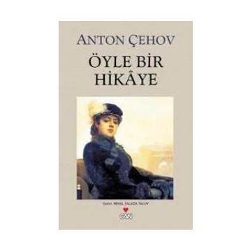 ÖYLE BIR HIKAYE - ANTON PAVLOVİÇ ÇEHOV