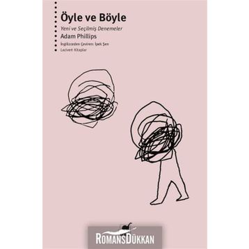 Öyle ve Böyle-Yeni ve Seçilmiş Denemeler - Adam Philips