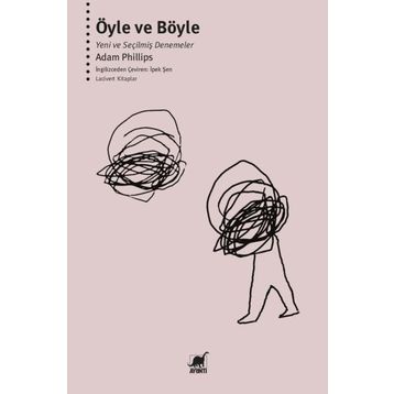 Öyle ve Böyle-Yeni ve Seçilmiş Denemeler - Adam Philips
