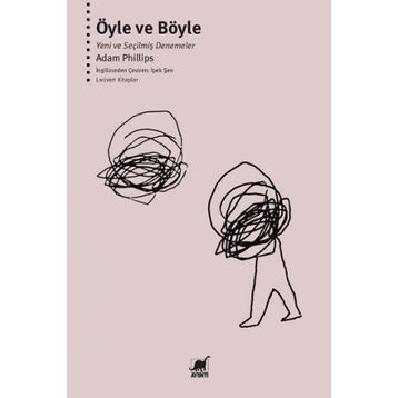 Öyle ve Böyle-Yeni ve Seçilmiş Denemeler - Adam Philips