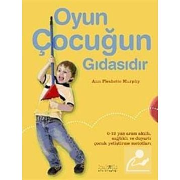 OYUN ÇOCUĞUN GIDASIDIR - ANN PLESHETTE
