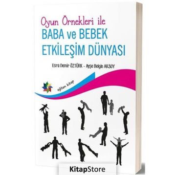 Oyun Örnekleri ile Baba ve Bebek Etkileşim Dünyası - Ayşe Belgin Aksoy Esra Demir Öztürk