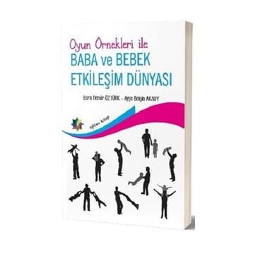Oyun Örnekleri ile Baba ve Bebek Etkileşim Dünyası - Ayşe Belgin Aksoy Esra Demir Öztürk
