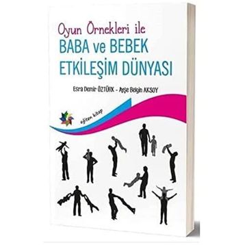 Oyun Örnekleri ile Baba ve Bebek Etkileşim Dünyası - Ayşe Belgin Aksoy Esra Demir Öztürk