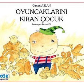 OYUNCAKLARINI KIRAN ÇOCUK - CANAN ASLAN