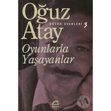 Oyunlarla Yaşayanlar Bütün Eserleri 3- Oğuz Atay