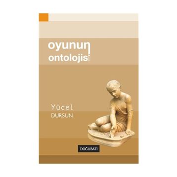 Oyunun Ontolojisi - Yücel Dursun