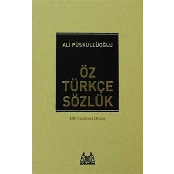 Öz Türkçe Sözlük - Ali Püsküllüoğlu