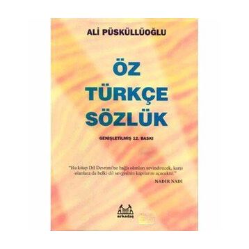 Öz Türkçe Sözlük - Ali Püsküllüoğlu