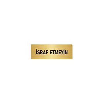 Özarslan Dizayn Departman Kapı İsimliği İsraf Etmeyin 5x20 cm Altın Renk Metal Yönlendirme Levhası