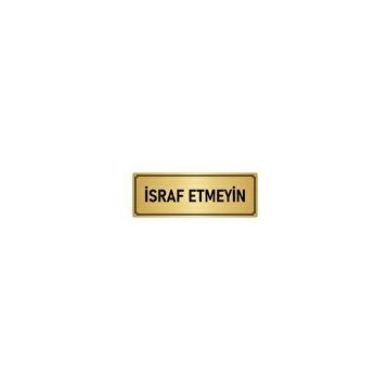 Özarslan Dizayn Departman Kapı İsimliği İsraf Etmeyin 5x20 cm Altın Renk Metal Yönlendirme Levhası