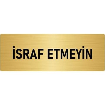 Özarslan Dizayn Departman Kapı İsimliği İsraf Etmeyin 5x20 cm Altın Renk Metal Yönlendirme Levhası