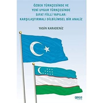 Özbek Türkçesinde ve Yeni Uygur Türkçesinde Sıfat Fiilli Yapılar Karşılaştırmalı Dilbilimsel Bir Analiz - Yasin Karadeniz
