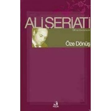 ÖZE DÖNÜŞ - ALI ŞERİATİ