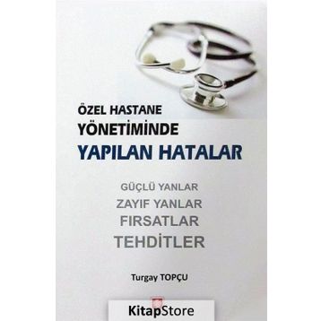 Özel Hastane Yönetiminde Yapılan Hatalar - Turgay Topçu
