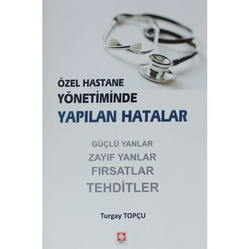 Özel Hastane Yönetiminde Yapılan Hatalar - Turgay Topçu
