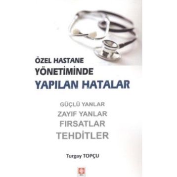 Özel Hastane Yönetiminde Yapılan Hatalar - Turgay Topçu