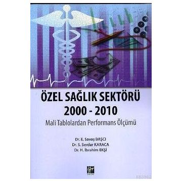 ÖZEL SAĞLIK SEKTÖRÜ 2000-2010 - H. İBRAHIM EKŞI;S. SERDAR KARACA;E. SAVAŞ BAŞCI