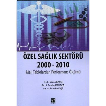 ÖZEL SAĞLIK SEKTÖRÜ 2000-2010 - H. İBRAHIM EKŞI;S. SERDAR KARACA;E. SAVAŞ BAŞCI