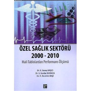 ÖZEL SAĞLIK SEKTÖRÜ 2000-2010 - H. İBRAHIM EKŞI;S. SERDAR KARACA;E. SAVAŞ BAŞCI