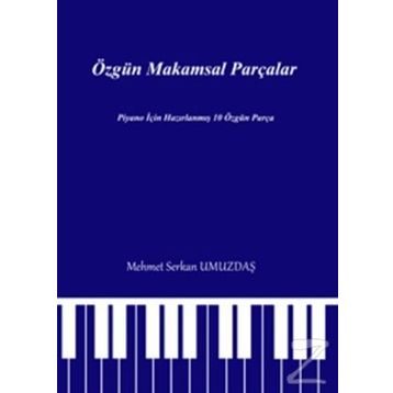 ÖZGÜN MAKAMSAL PARÇALAR PIYANO IÇIN HAZIRLANMIŞ 10 ÖZGÜN PARÇA - MEHMET SERKAN UMUZDAŞ