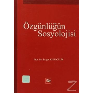 ÖZGÜNLÜĞÜN SOSYOLOJISI - SEZGIN KIZILÇELİK