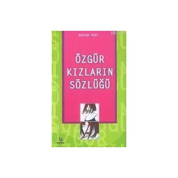 ÖZGÜR KIZLARIN SÖZLÜĞÜ - NURŞAH OKAY
