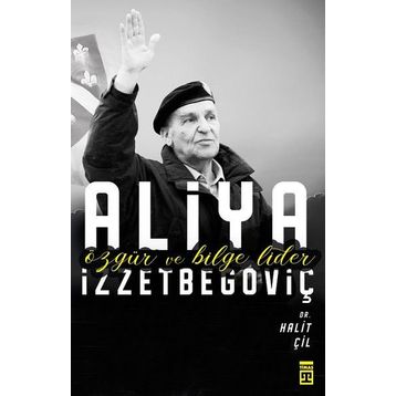 Özgür Ve Bilge Lider Aliya İzzetbegoviç - Halit Çil