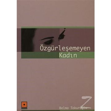 ÖZGÜRLEŞEMEYEN KADIN - BELMA TOKUROĞLU