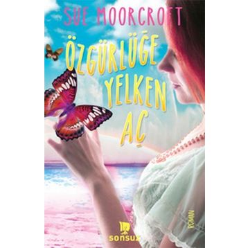 ÖZGÜRLÜĞE YELKEN AÇ - SUE MOORCROFT