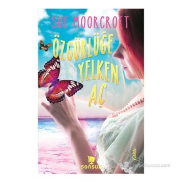 ÖZGÜRLÜĞE YELKEN AÇ - SUE MOORCROFT