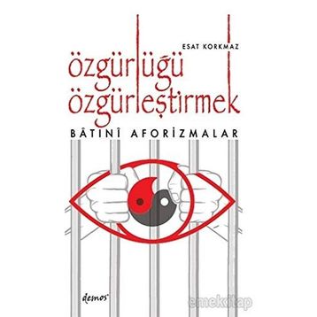 Özgürlüğü Özgürleştirmek - Esat Korkmaz