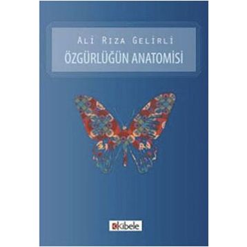 ÖZGÜRLÜĞÜN ANATOMISI - ALI RIZA GELIRLI