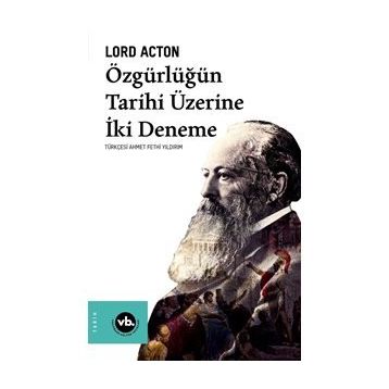 Özgürlüğün Tarihi Üzerine İki Deneme - Lord Acton - Vakıfbank Kültür Yayınları