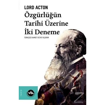 Özgürlüğün Tarihi Üzerine İki Deneme - Lord Acton - Vakıfbank Kültür Yayınları