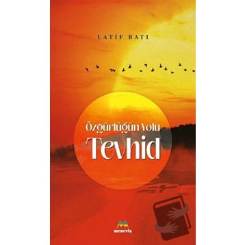 Özgürlüğün Yolu Tevhid - Latif Batı